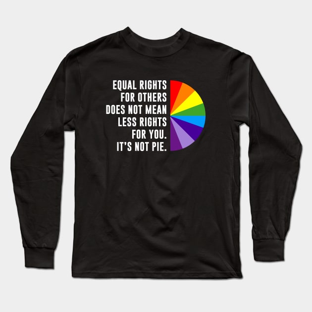 Equal Rights Is Not A Pie Long Sleeve T-Shirt by sunima